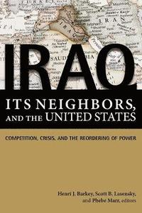 bokomslag Iraq, Its Neighbors, and the United States