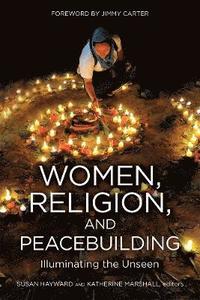bokomslag Women, Religion, Peacebuilding: Illuminating the Unseen
