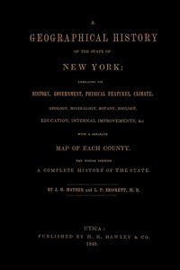 bokomslag A Geographical History of the State of New York, (1848) Embracing Its History, Government, Physical Features, Climate, Geology, Mineralogy, Botany, Zoology, Education, Internal Improvements, &c.;