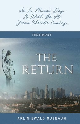 bokomslag The Return: As In Moses' Day, It Will Be At Jesus Christ's Coming: As In Moses' Day, It Will Be At Jesus Christ's Coming