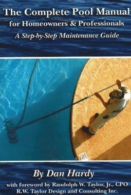 Dan Hardy - Complete Pool Manual for Homeowners & Professionals, Häftad