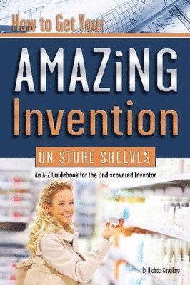 Michael Cavallaro - How to Get Your Amazing Invention on Store Shelves, Häftad