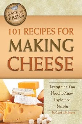 Cynthia Martin - 101 Recipes for Making Cheese, Häftad