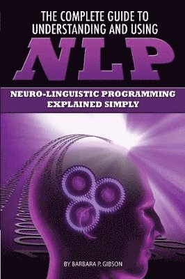 Barbara Gibson - Complete Guide to Understanding & Using NLP, Häftad