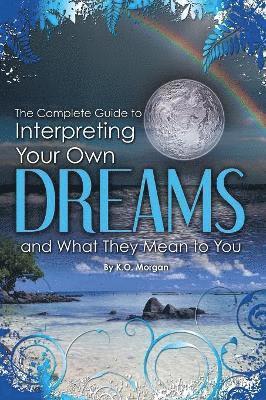 bokomslag Complete Guide to Interpreting Your Own Dreams & What They Mean to You