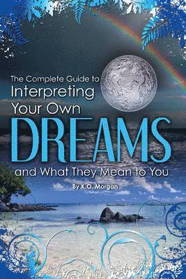 Complete Guide to Interpreting Your Own Dreams & What They Mean to You 1