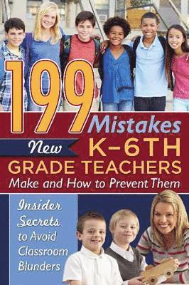 Kimberly Sarmiento - 199 Mistakes New K-6th Grade Teachers Make & How to Prevent Them, Häftad