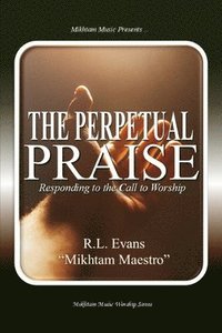 bokomslag The Perpetual Praise: Responding to the Call to Worship