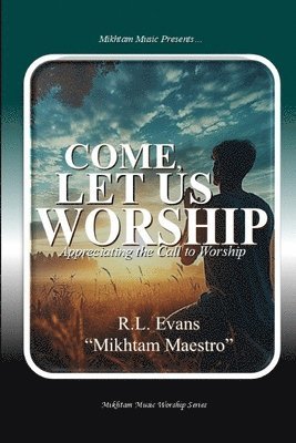 bokomslag Come, Let Us Worship: Appreciating the Call to Worship