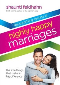 bokomslag The Surprising Secrets of Highly Happy Marriages