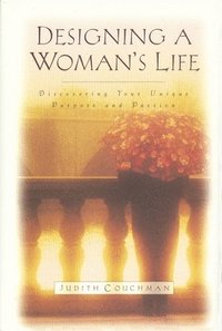 bokomslag Designing A Woman's Life: Discovering Your Unique Purpose and Passion