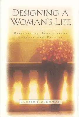 Judith Couchman - Designing a Woman's Life: Discovering Your Unique Purpose and Passion, Häftad. Tillgänglighet: Lägg i varukorg