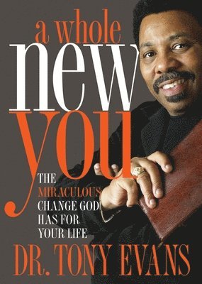 Tony Evans - A Whole New You: The Miraculous Change God Has for Your Life, Häftad