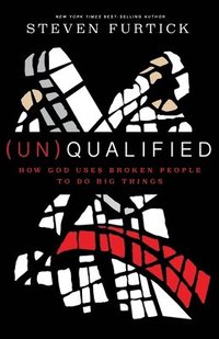 bokomslag (Un)qualified: How God Uses Broken People to Do Big Things