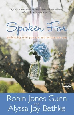 Robin Jones Gunn, Alyssa Joy Bethke - Spoken For: Embracing Who You Are and Whose You Are, Häftad