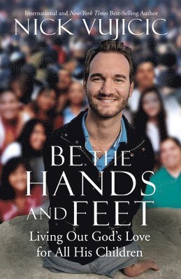 Nick Vujicic - Be The Hands and Feet, Häftad