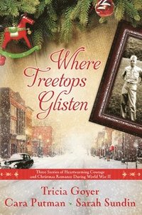 bokomslag Where Treetops Glisten: Three Stories of Heartwarming Courage and Christmas Romance During World War II