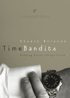 Stuart Briscoe - Time Bandits: Putting First Things First, Häftad