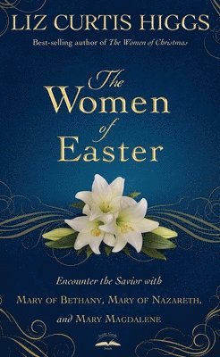 Liz Curtis Higgs - Women of Easter, Inbunden