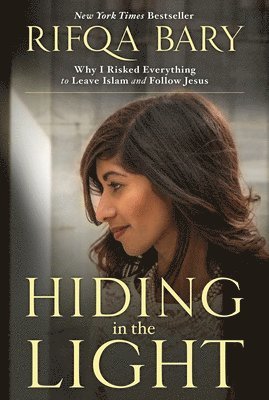 Hiding in the Light: Why I Risked Everything to Leave Islam and Follow Jesus 1