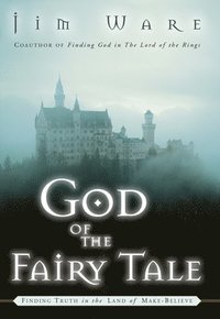 bokomslag The God of the Fairy Tale: Finding Truth in the Land of Make-Believe