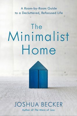 bokomslag The Minimalist Home: A Room-By-Room Guide to a Decluttered, Refocused Life