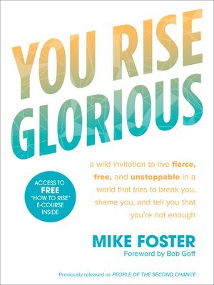 You Rise Glorious: A Wild Invitation to Live Fierce, Free and Unstoppable in a World that Tries to Break You, Shame you and Tell you that you're not Enough 1