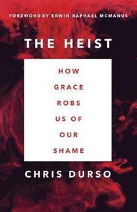 bokomslag The Heist: How Grace Robs Us of Our Shame