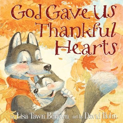 Lisa Tawn Bergren - God Gave Us Thankful Hearts, Inbunden