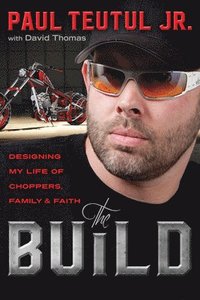 bokomslag The Build: Designing My Life of Choppers, Family and Faith