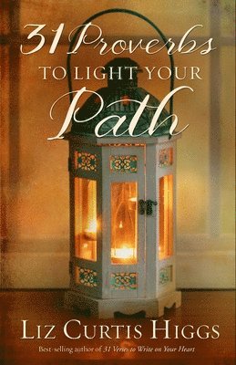 Liz Curtis Higgs - 31 Proverbs to Light your Path, Inbunden