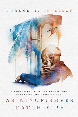 Eugene H. Peterson - As Kingfishers Catch Fire: A Conversation on the Ways of God Formed by the Words of God, Häftad