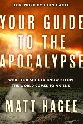 Matthew Hagee, Matt Hagee - Your Guide to the Apocalypse: What you Should Know Before the World Comes to an End, Häftad