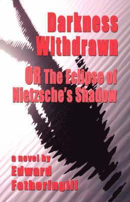 bokomslag DARKNESS WITHDRAWN or THE ECLIPSE OF NIETZSCHE's SHADOW