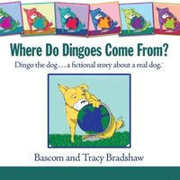 bokomslag Where Do Dingoes Come From? Dingo the dog...a fictional story about a real dog