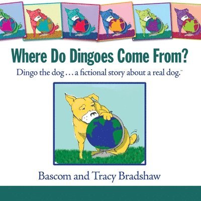 Where Do Dingoes Come From? Dingo the dog...a fictional story about a real dog 1