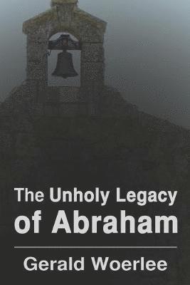 G. M. Woerlee, G.M. Woerlee - The Unholy Legacy of Abraham, Häftad