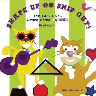 Brad Skafish - SHAPE UP OR SHIP OUT! The Bad Cats Learn About Shapes, Häftad