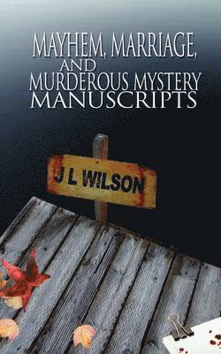 J L Wilson, J. L. Wilson - Mayhem, Marriage, and Murderous Mystery Manuscripts, Häftad
