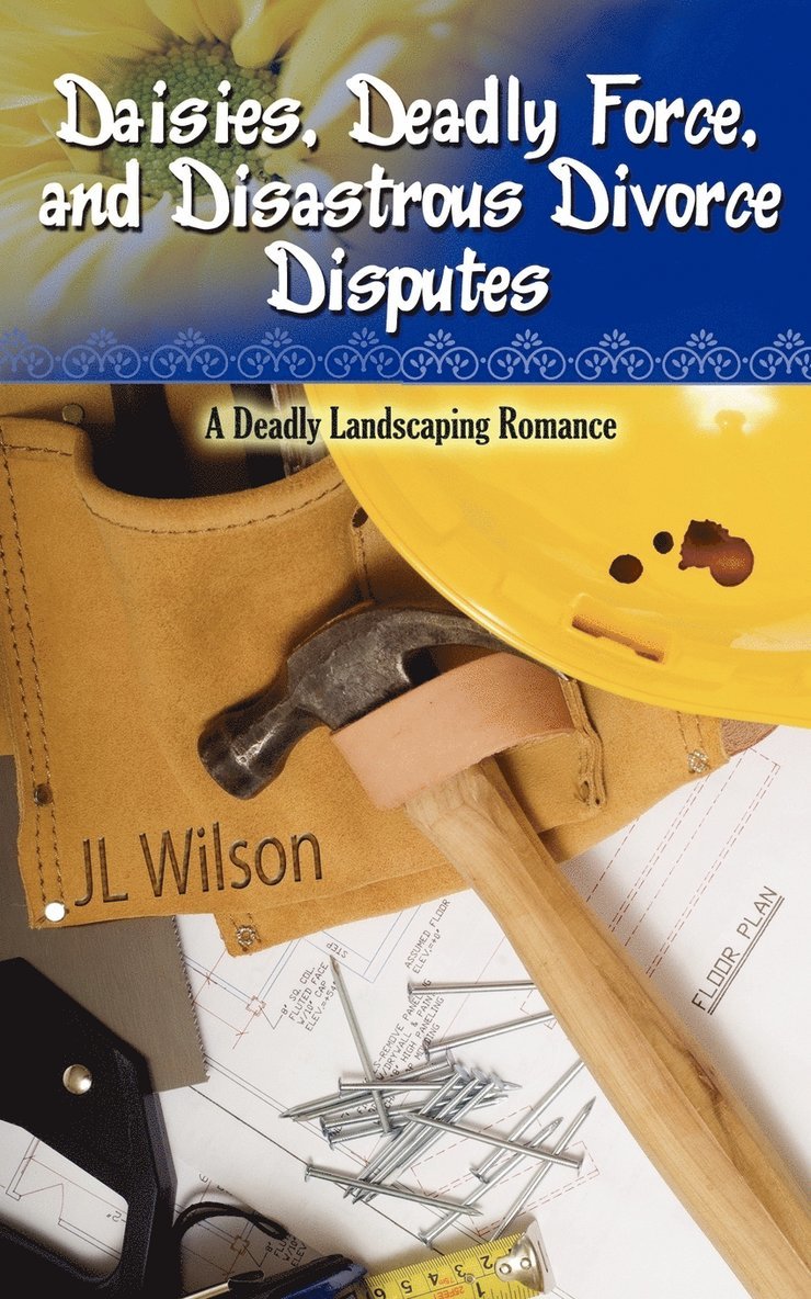 J L Wilson, J. L. Wilson - Daisies, Deadly Force, and Disastrous Divorce Disputes, Häftad