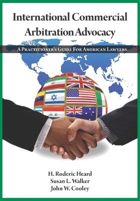 International Commercial Arbitration Advocacy: A Practitioner's Guide for American Lawyers 1