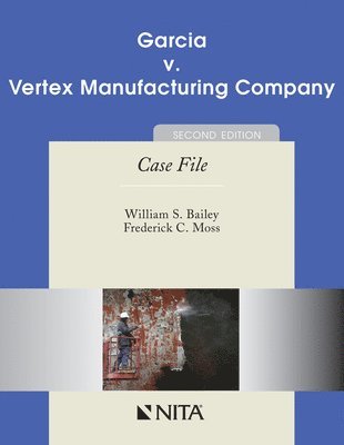 William S. Bailey, Frederick C. Moss - Garcia v. Vertex Manufacturing Company: Case File, Häftad