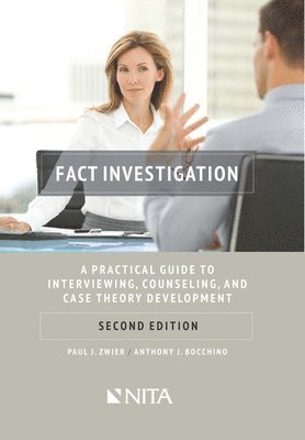 Paul J. Zwier, Anthony J. Bocchino - Fact Investigation: A Practical Guide to Interviewing, Counseling, and Case Theory Development, Häftad
