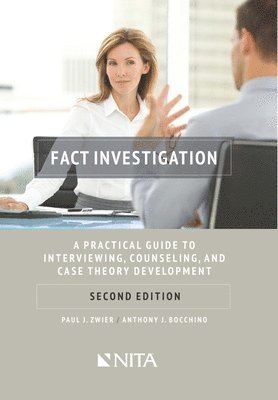 Fact Investigation: A Practical Guide to Interviewing, Counseling, and Case Theory Development 1