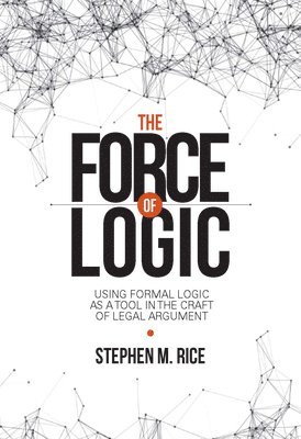 bokomslag Force of Logic: Using Formal Logic as a Tool in the Craft of Legal Argument
