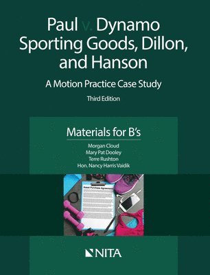 Morgan Cloud, Mary Pat Dooley - Paul v. Dynamo Sporting Goods, Dillon, and Hanson: A Motion Practice Case Study, Materials for B's, Häftad
