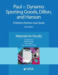 bokomslag Paul v. Dynamo Sporting Goods, Dillon, and Hanson: A Motion Practice Case Study, Materials for Faculty