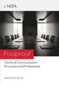 bokomslag Foolproof: The Art of Communication for Lawyers and Professionals