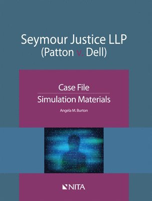 Angela Burton - Seymour Justice LLP (Patton v. Dell): Case File, Simulation Materials, Häftad
