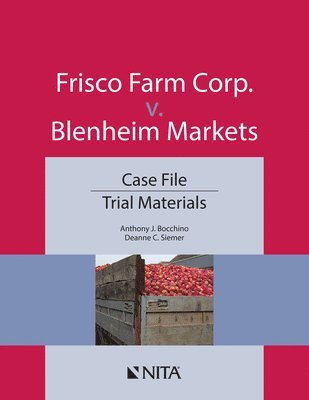 Anthony J. Bocchino, Deanne C. Siemer - Frisco Farm Corp. v. Blenheim Markets: Case File, Trial Materials, Häftad